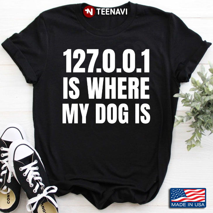 127.0.0.1 Is Where My Dog Is for Dog Lover