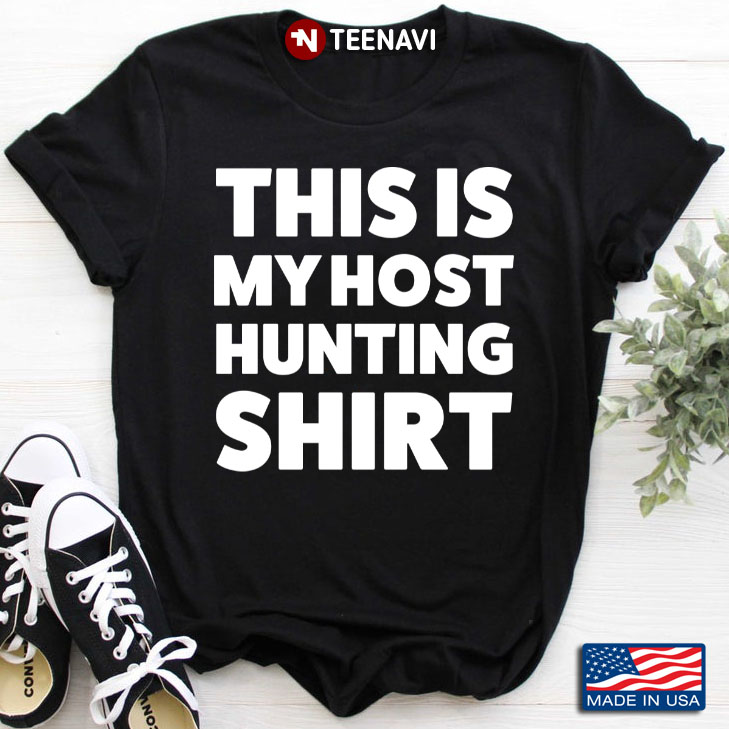 This Is My Host Hunting Shirt for Hunting Lover