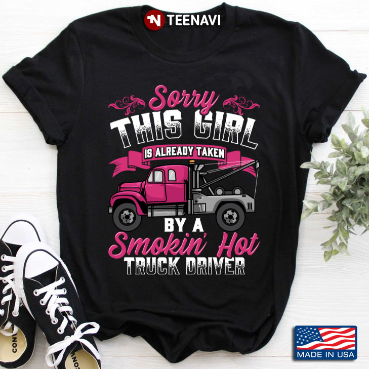 Sorry This Girl Is Already Taken By A Smokin' Hot Truck Driver