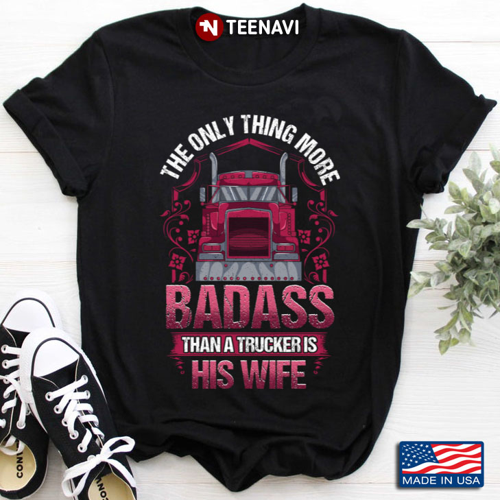 The Only Thing More Badass Than A Trucker Is His Wife