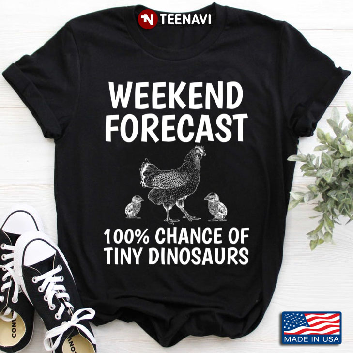 Weekend Forecast 100% Chance Of Tiny Dinosaurs for Chicken Lover