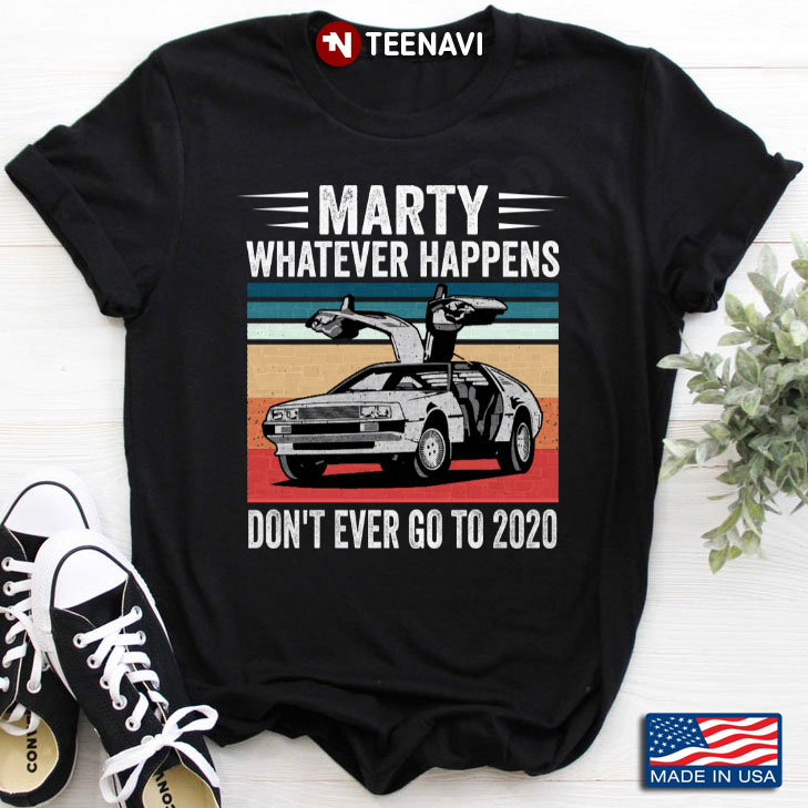 Vintage DMC DeLorean Marty Whatever Happens Don’t Ever Go To 2020