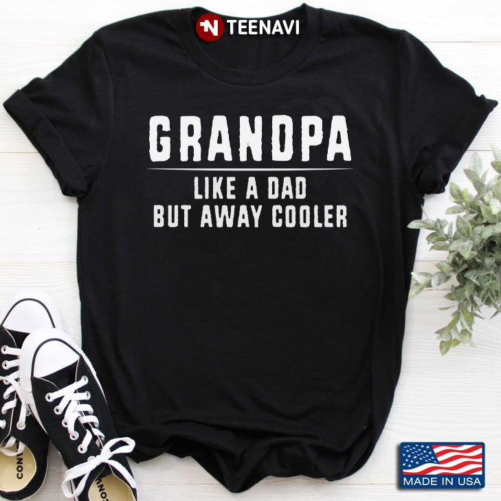 Grandpa Like A Dad But Away Cooler for Father's Day