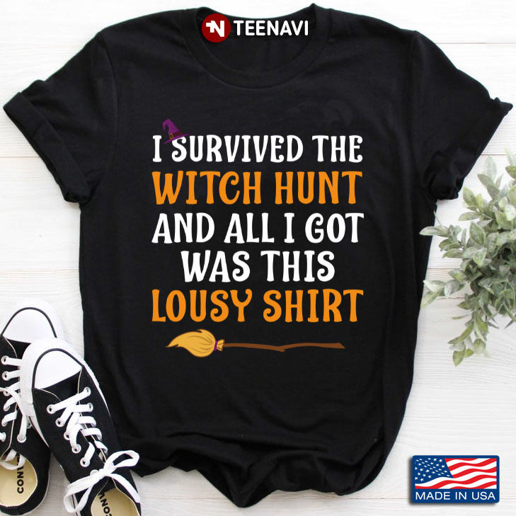 I Survived The Witch Hunt And All I Got Was This Lousy Shirt for Halloween