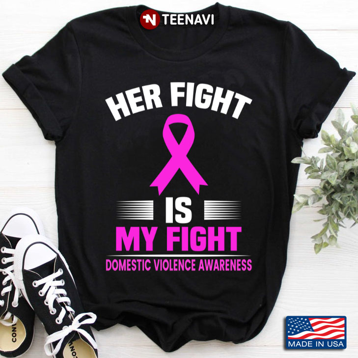 Her Fight Is My Fight Domestic Violence Awareness