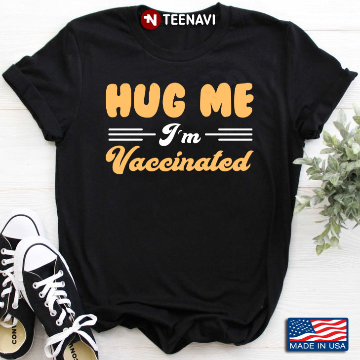 Hug Me I'm Vaccinated Cool Design
