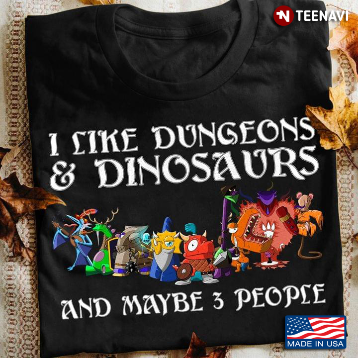 I Like Dungeons And Dinosaurs And Maybe 3 People