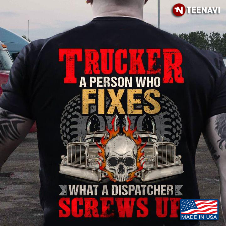 Skull Trucker A Person Who Fixes What A Dispatcher Screws Up