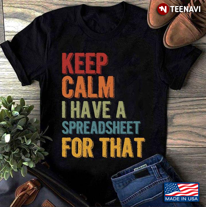 Keep Calm I Have A Spreadsheet For That