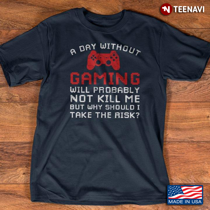 A Day Without Gaming Will Probably Not Kill Me But Why Should I Take The Risk for Game Lover