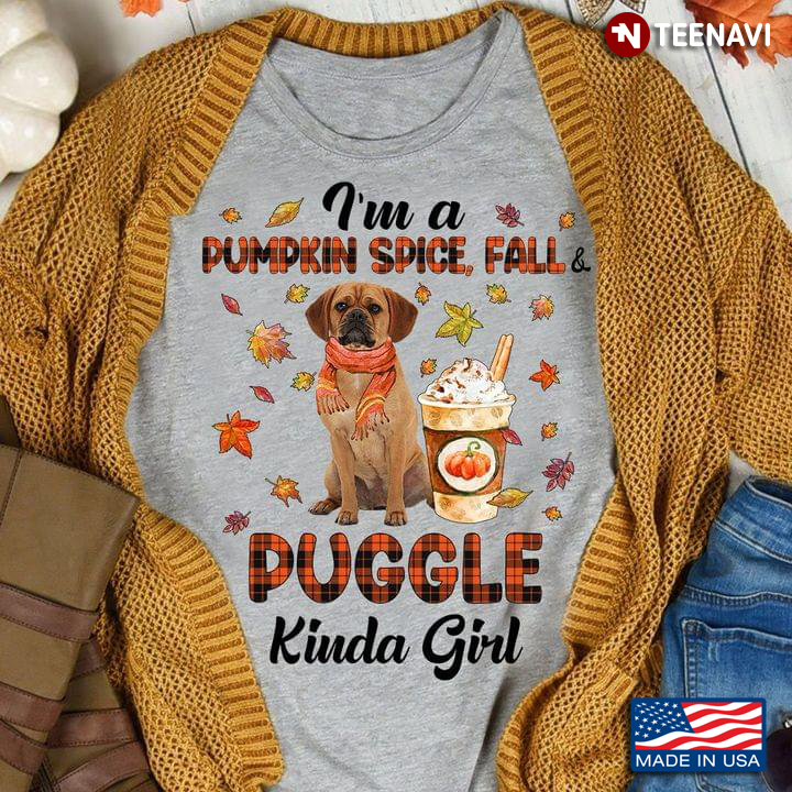 I'm A Pumpkin Spice Fall And Puggle Kinda Girl