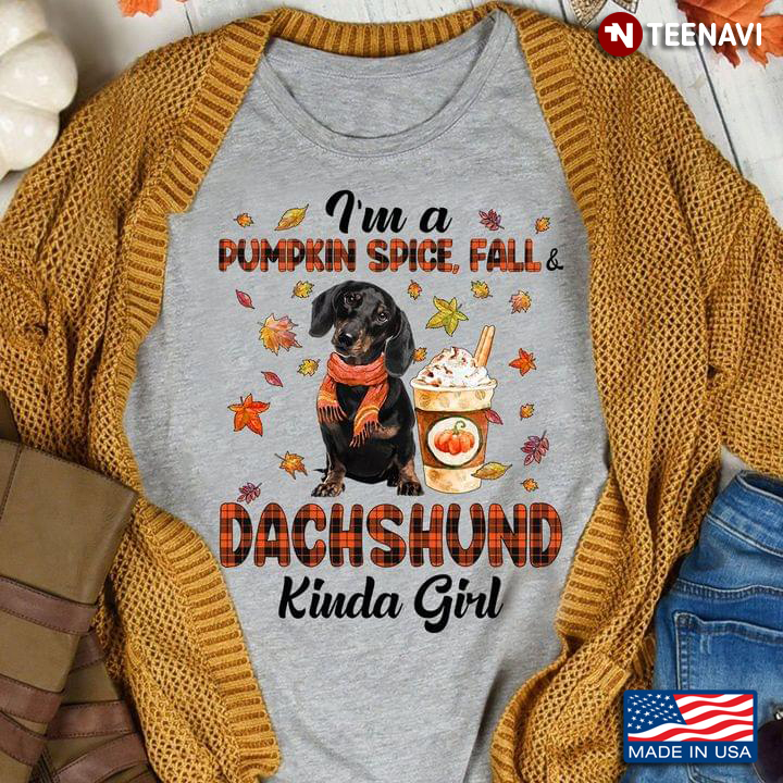 I'm A Pumpkin Spice Fall And Dachshund Kinda Girl