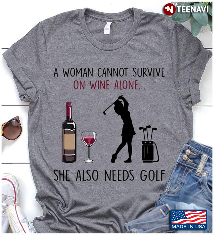 A Woman Cannot Survive On Wine Alone She Also Needs Golf