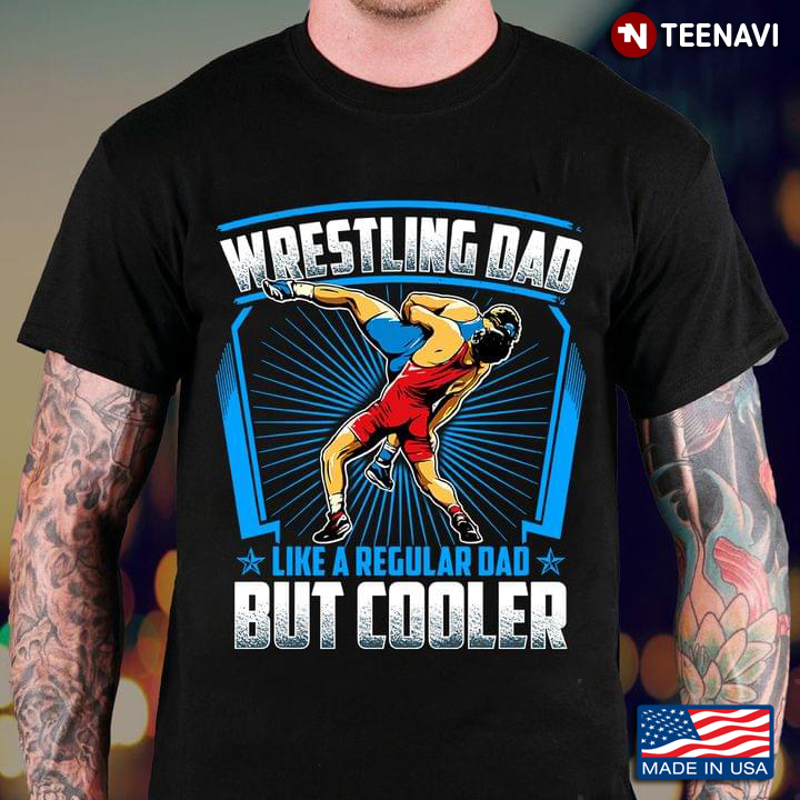 Wrestling Dad Like A Regular Dad But Cooler for Father's Day