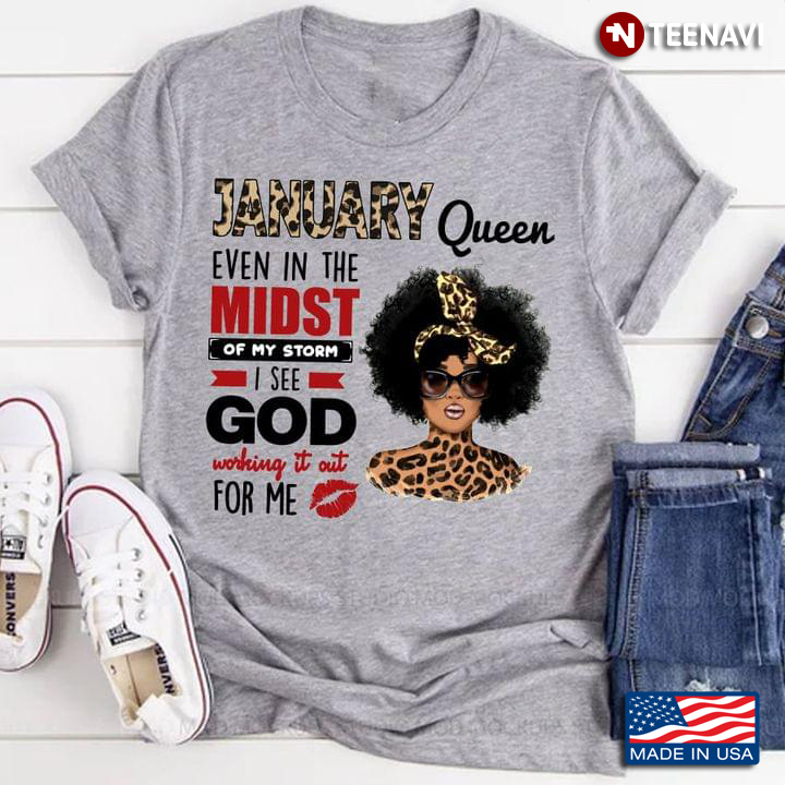 January Queen Even In The Midst Of My Storm I See God Working It Out For Me Leopard