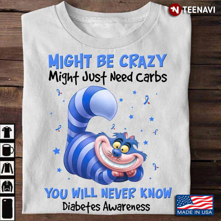 Cheshire Cat Might Be Crazy Might Just Need Carbs You Will Never Know Diabetes Awareness
