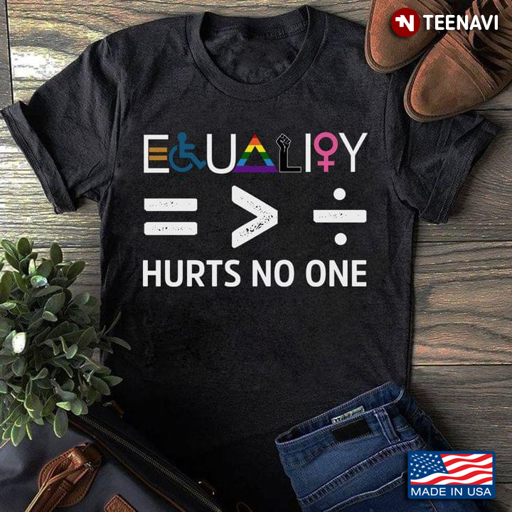 Equality Hurts No One Equality Is Bigger Than Division