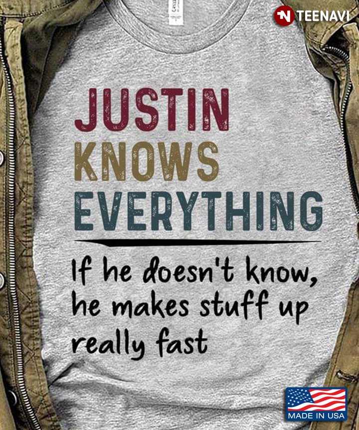 Justin Knows Everything If He Doesn't Know He Makes Stuff Up Really Fast