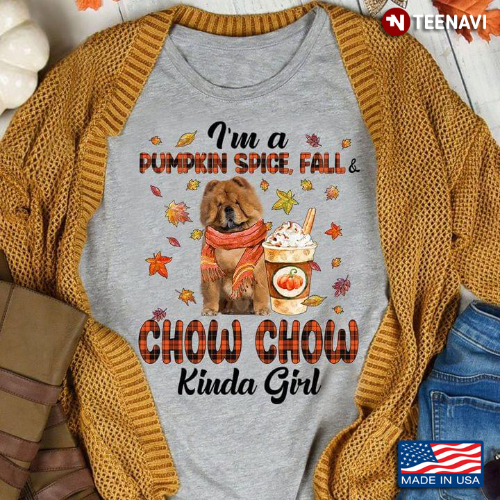 I'm Pumpkin Spice Fall And Chow Chow Kinda Girl
