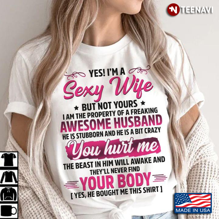 Yes I'm A Sexy Wife But Not Yours I Am The Property Of A Freaking Awesome Husband