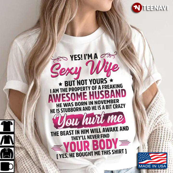 Yes I'm A Sexy Wife But Not Yours I Am The Property Of A Freaking Awesome Husband Born In November