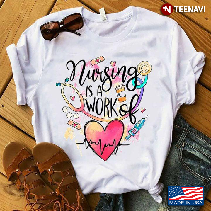 Nursing Is A Work Of Heart Gifts for Nurse