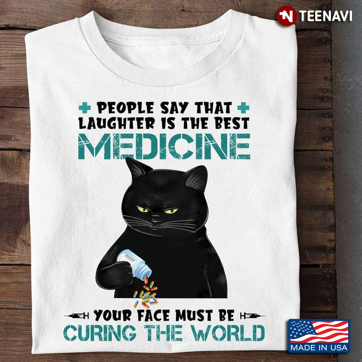 Black Cat People Say That Laughter Is The Best Medicine Your Face Must Be Curing The World