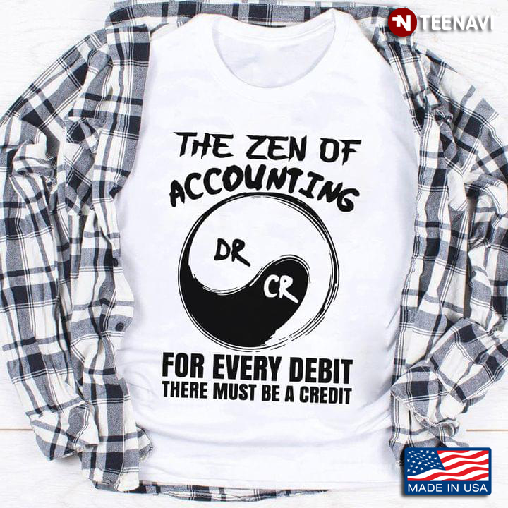 The Zen Of Accounting For Every Debit There Must Be A Credit