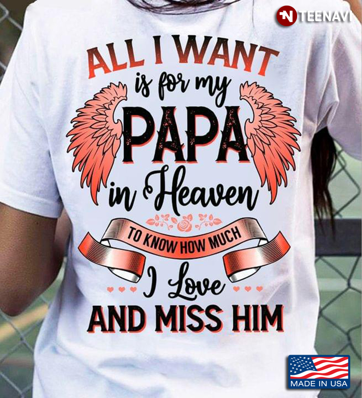 All I Want Is For My Papa In Heaven To Know How Much I Love And Miss Him