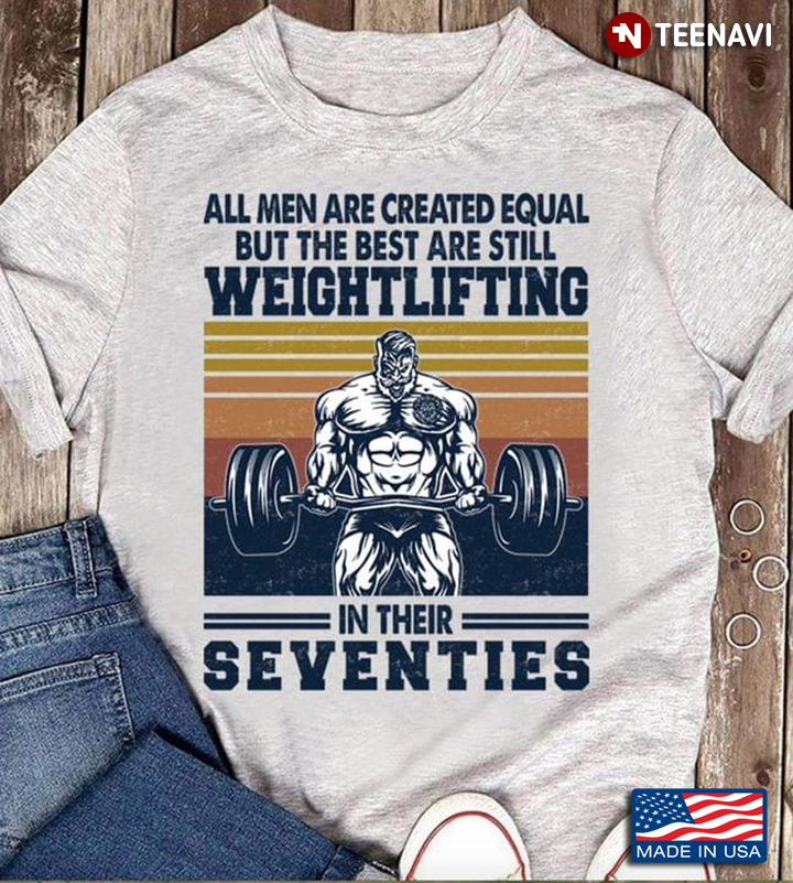 Vintage All Men Are Created Equal But The Best Are Still Weightlifting In Their Seventies