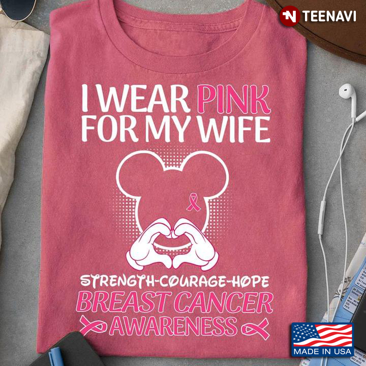 I Wear Pink For My Wife Strength Courage Hope Breast Cancer Awareness