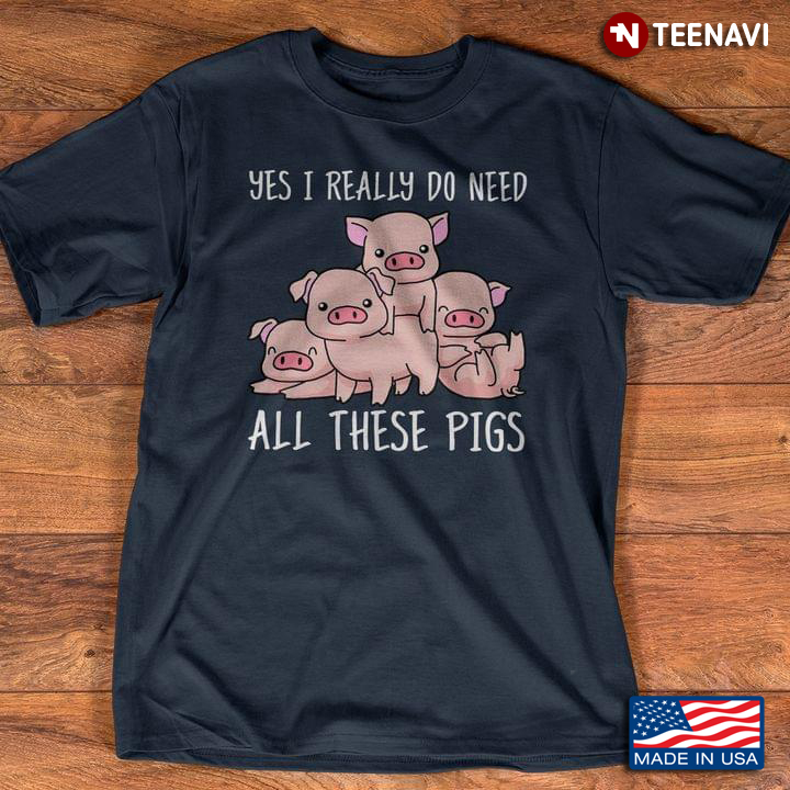 Yes I Really Do Need All These Pigs for Animal Lover