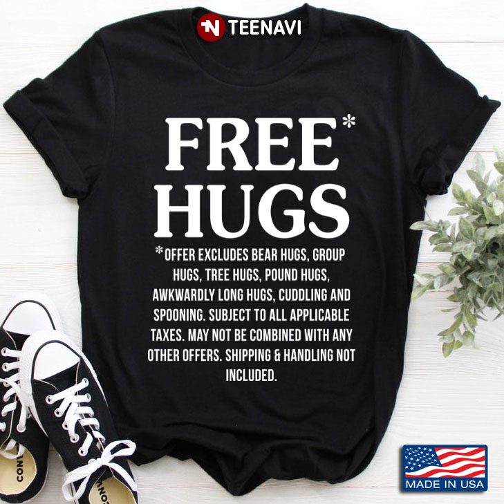 Free Hugs Offer Excludes Bear Hugs Group Hugs Tree Hugs Pound Hugs Awkwardly Long Hugs Cuddling