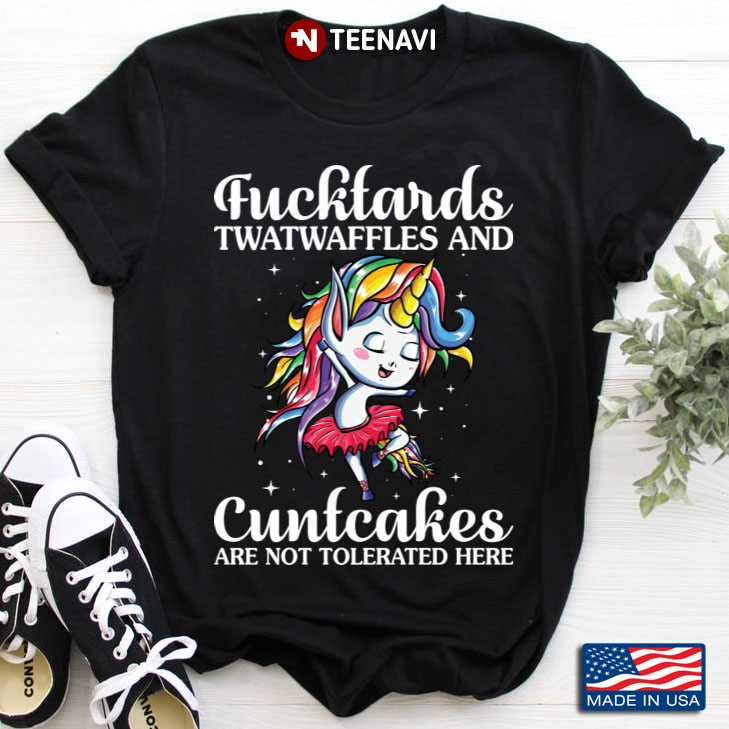 Funny Unicorn Fucktards Twatwaffles And Cuntcakes Are Not Tolerated Here