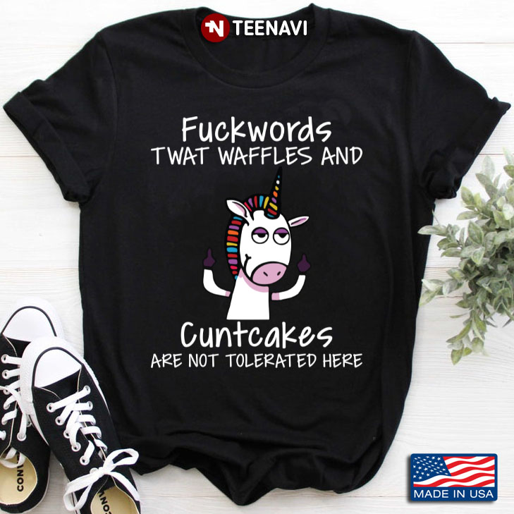 Unicorn Fuckwords Twat Waffles And Cuntcakes Are Not Tolerated Here