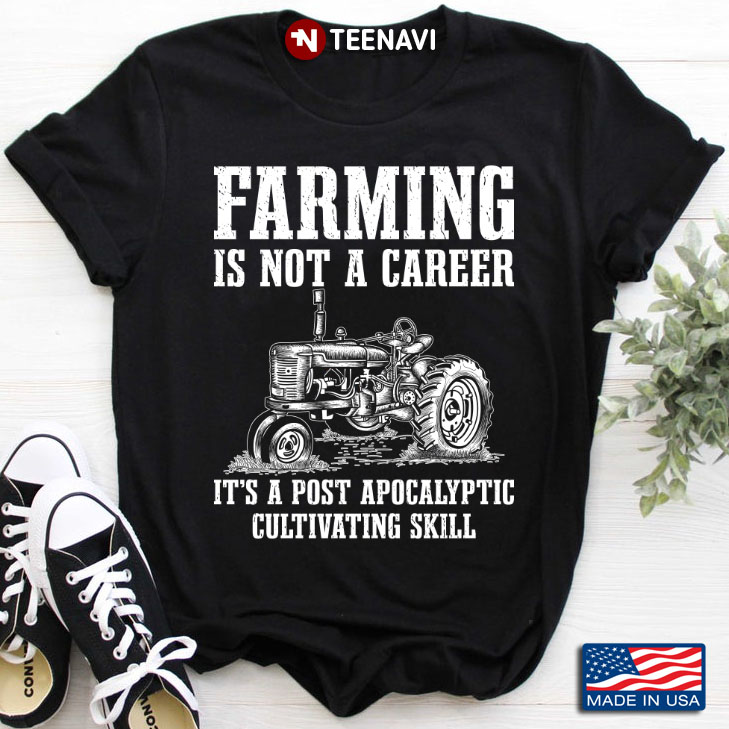 Tractor Farming Is Not A Career It's A Post Apocalyptic Cultivating Skill