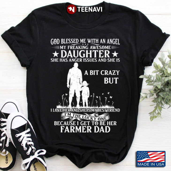 God Blessed Me With An Angel My Freaking Awesome Daughter I Get To Be Her Farmer Dad