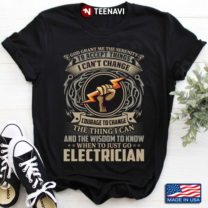 Electrician God Grant Me The Serenity To Accept Things I Can't Change Courage To Change The Thing
