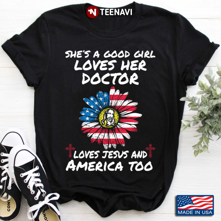 She's A Good Girl Loves Her Doctor Loves Jesus And America Too American Flag Sunflower