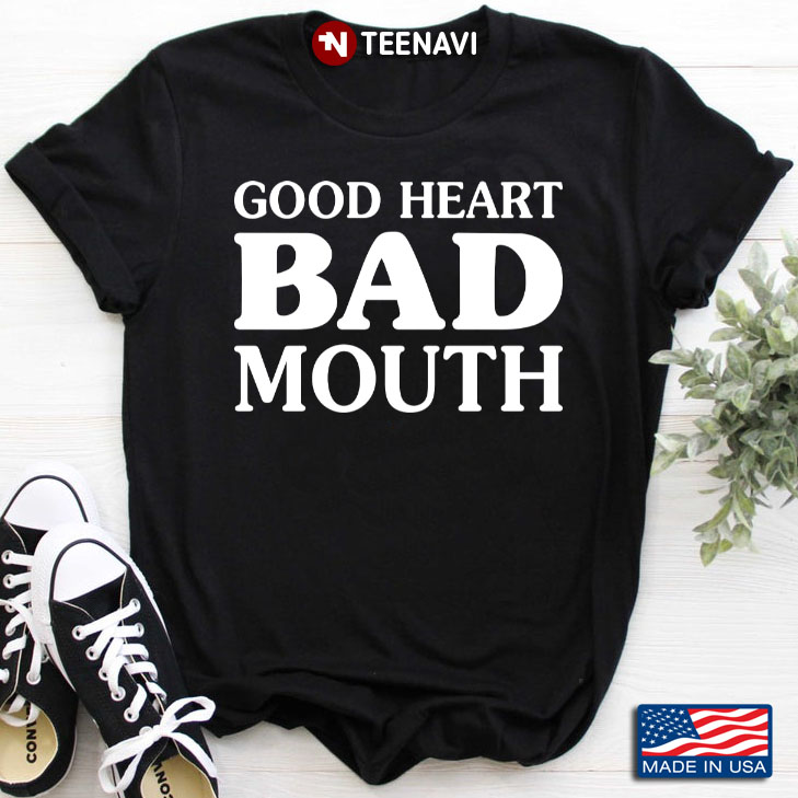 Good Heart Bad Mouth
