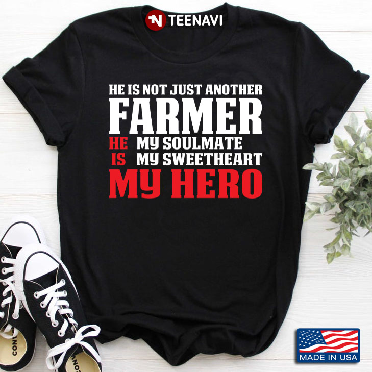He Is Not Just Another Farmer He Is My Soulmate My Sweetheart My Hero