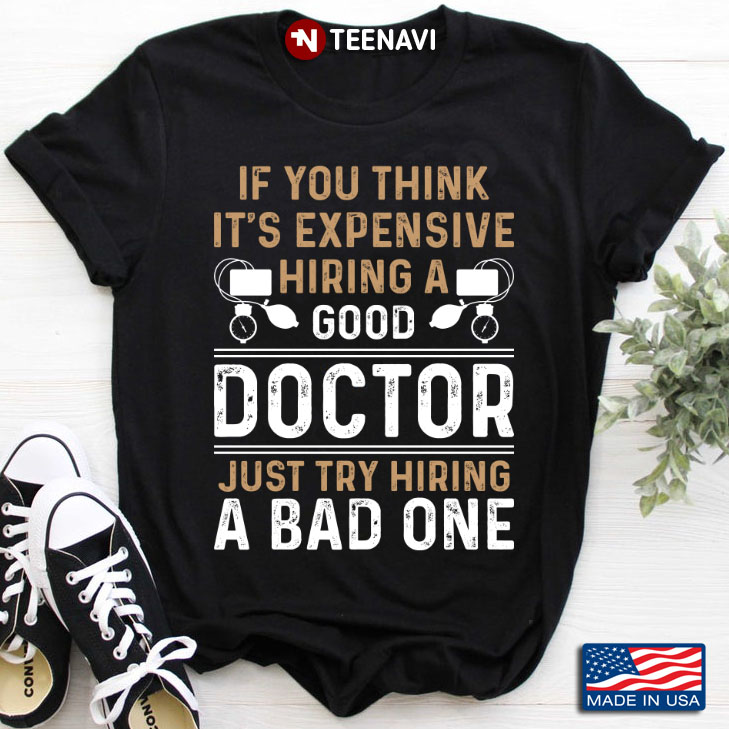 If You Think It's Expensive Hiring A Good Doctor Just Trying A Bad One