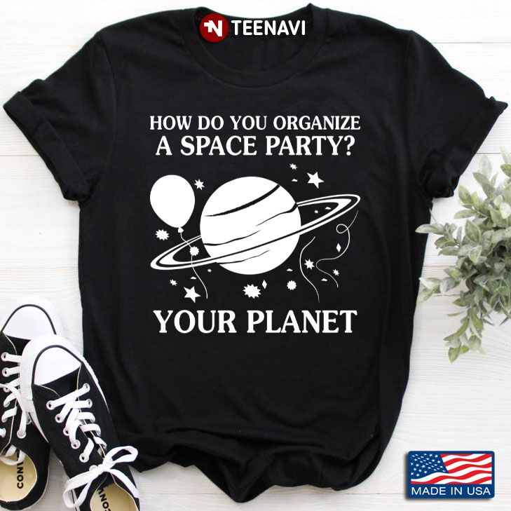 How Do You Organize A Space Party Your Planet