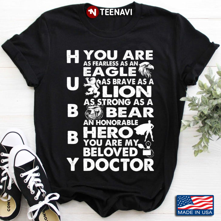 Hubby You Are As Fearless As An Eagle As Brave As A Lion As Strong As A Bear My Beloved Doctor