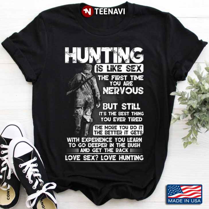 Hunting Is Like Sex The First Time You Are Nervous But Still It's The Best Thing You Ever Tired