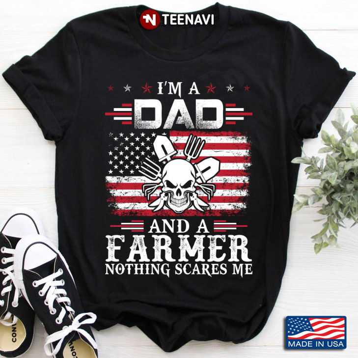 I'm A Dad And A Farmer Nothing Scares Me American Flag for Father's Day