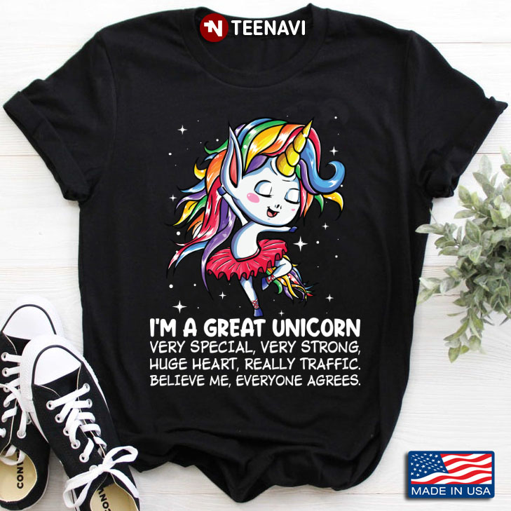 I'm A Great Unicorn Very Special Very Strong Huge Heart Really Traffic Believe Me Everyone Agrees