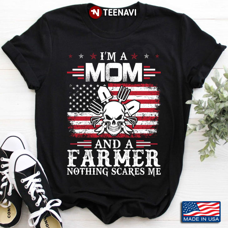 I'm A Mom And A Farmer Nothing Scares Me American Flag for Mother's Day