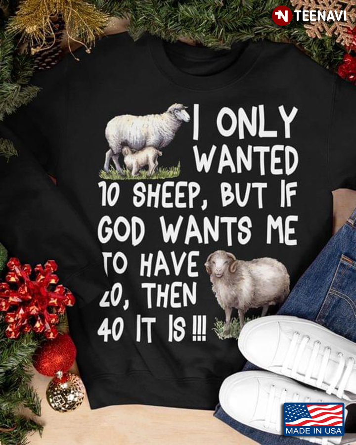 I Only Wanted 10 Sheep But If God Wants Me To Have 20 Then 40 It Is