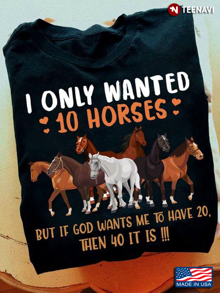 I Only Wanted 10 Horses But If God Wants Me To Have 20 Then 40 It Is